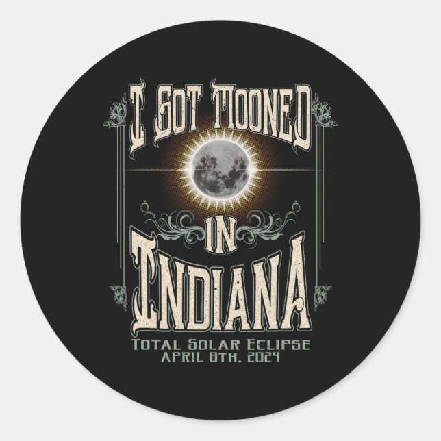 Got Mooned In Indiana Total Solar Eclipse 2024  Classic Round Sticker (Front)