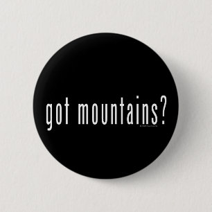 got mountains? 6 cm round badge