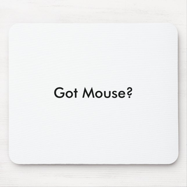 Got Mouse? Mouse Pad (Front)