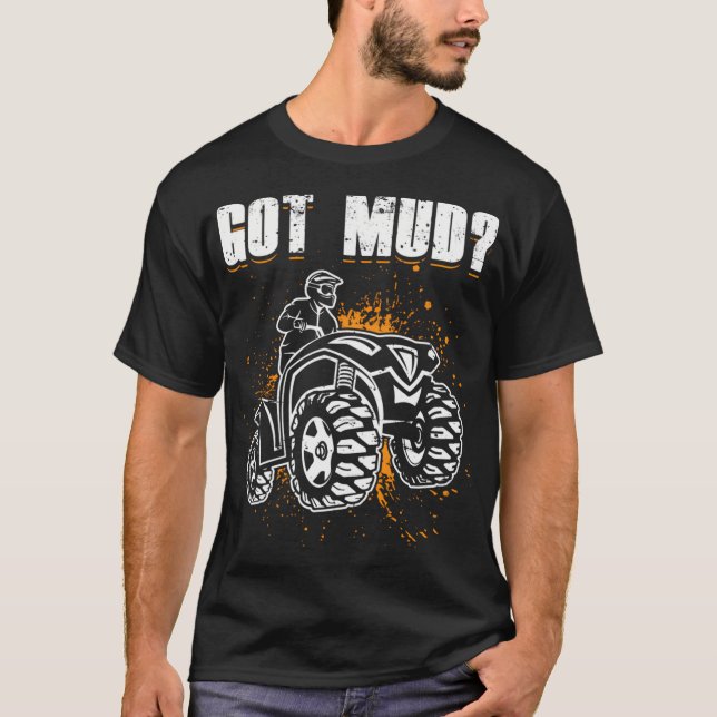 Got Mud Atv Four Wheeler 21620 T-Shirt (Front)