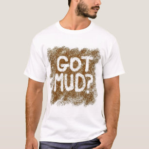 Got Mud? T-Shirt