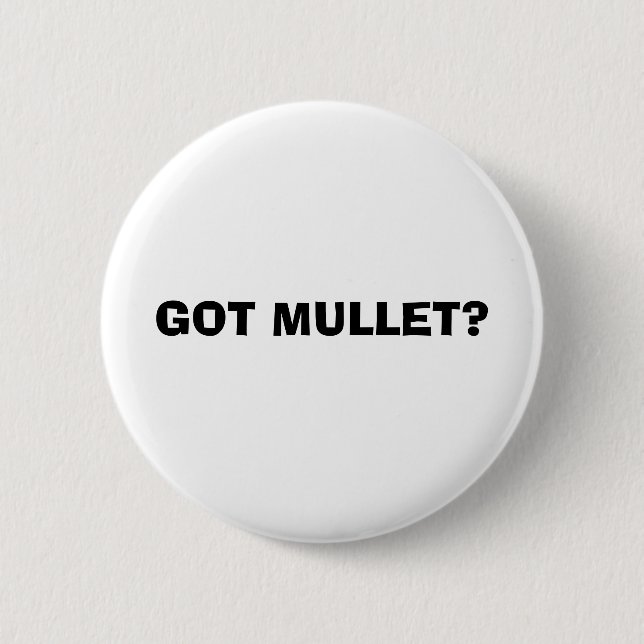 GOT MULLET? 6 CM ROUND BADGE (Front)