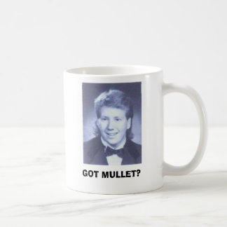 GOT MULLET? COFFEE MUG