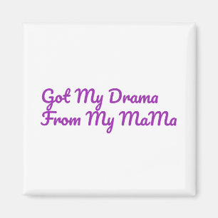 Got My Drama From My Mama Quote Magnet