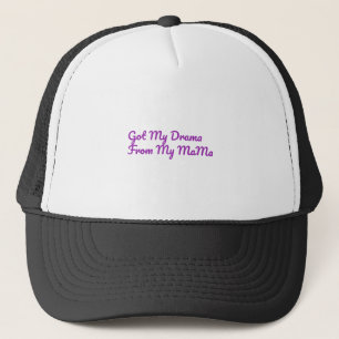 Got My Drama From My Mama Quote Trucker Hat