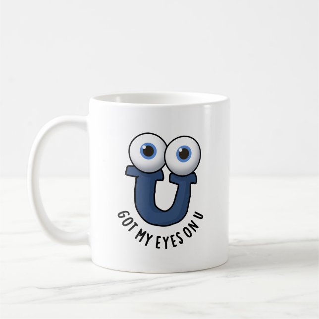 Got My Eyes On U Funny Alphabet Pun  Coffee Mug (Left)