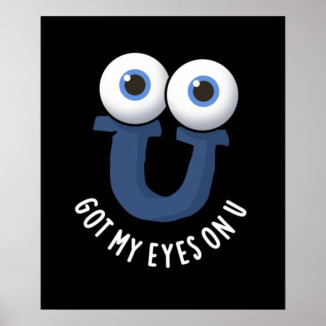 Got My Eyes On U Funny Alphabet Pun Dark BG Poster (Front)