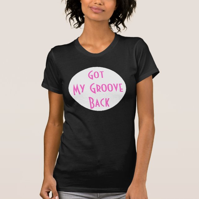 Got My Groove Back T-Shirt (Front)