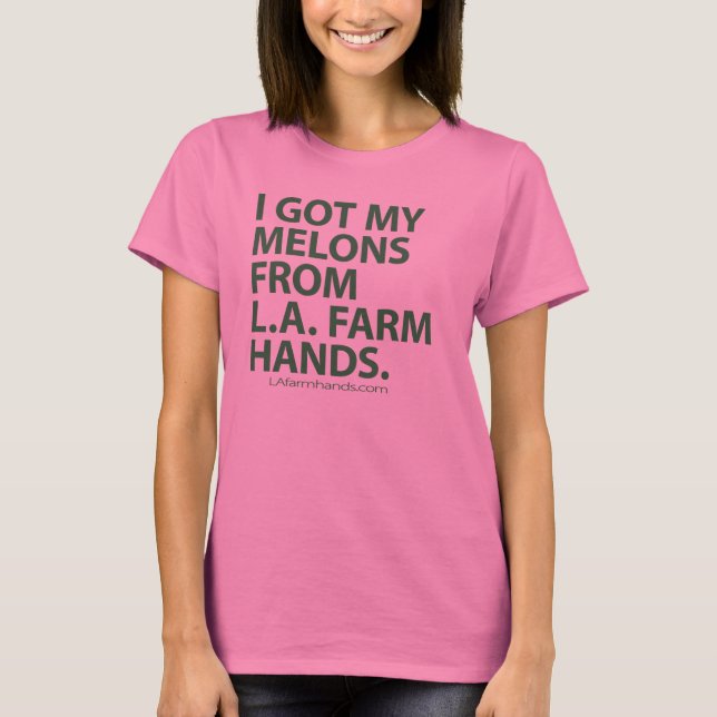 got my melons T-Shirt (Front)