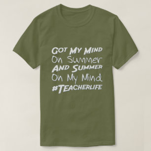 Got My Mind on Summer   Teacher Life Funny Summer  T-Shirt