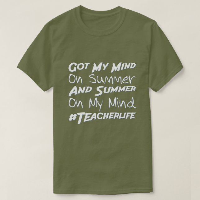 Got My Mind on Summer | Teacher Life Funny Summer  T-Shirt (Design Front)