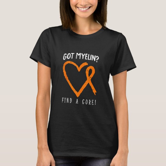 Got Myelin Multiple Sclerosis Awareness Ms Warrior T-Shirt (Front)