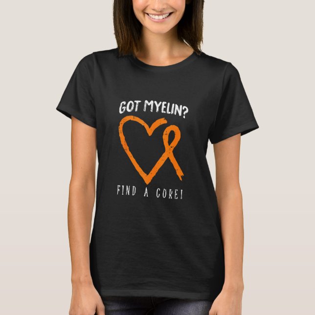 Got Myelin Multiple Sclerosis Awareness Ms Warrior T-Shirt (Front)