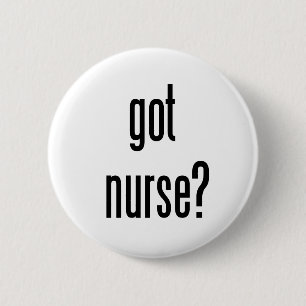 got nurse? 6 cm round badge