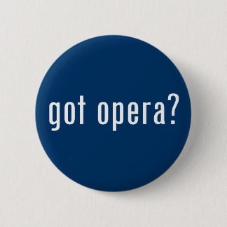got opera? 6 cm round badge