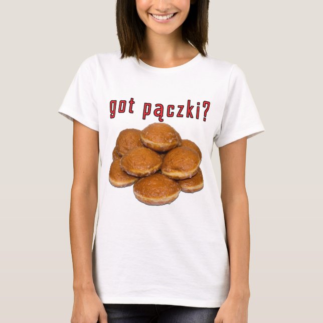 got paczki? Polish Dessert T-Shirt (Front)