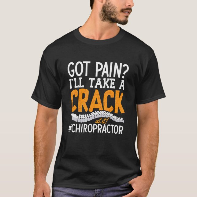 Got Pain I'll Take A Crack Spine Chiropractor Chir T-Shirt (Front)