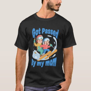 Got Passed by My Mum Skiing Family Snow Trip Fun T-Shirt