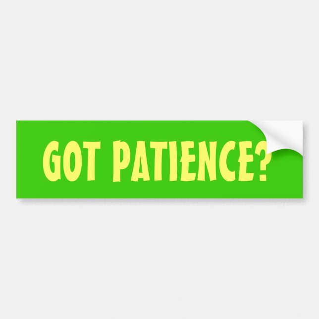 GOT PATIENCE? BUMPER STICKER (Front)