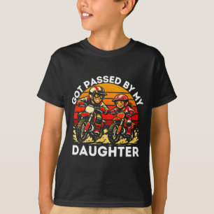 Got Ped By My Daughter Dirt Bike Motocross Dad Dau T-Shirt