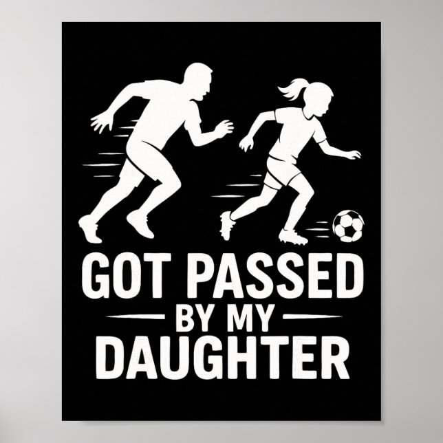 Got Ped By My Daughter Funny Soccer Dad  Poster (Front)