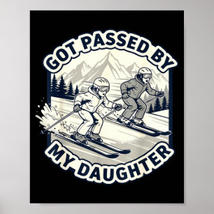 Got Ped By My Daughter Skiing Dad Winter Humor Pre Poster