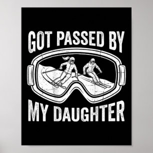 Got Ped By My Daughter Skiing Poster