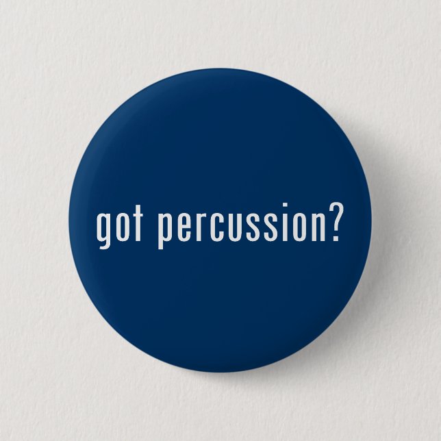 got percussion? 6 cm round badge (Front)