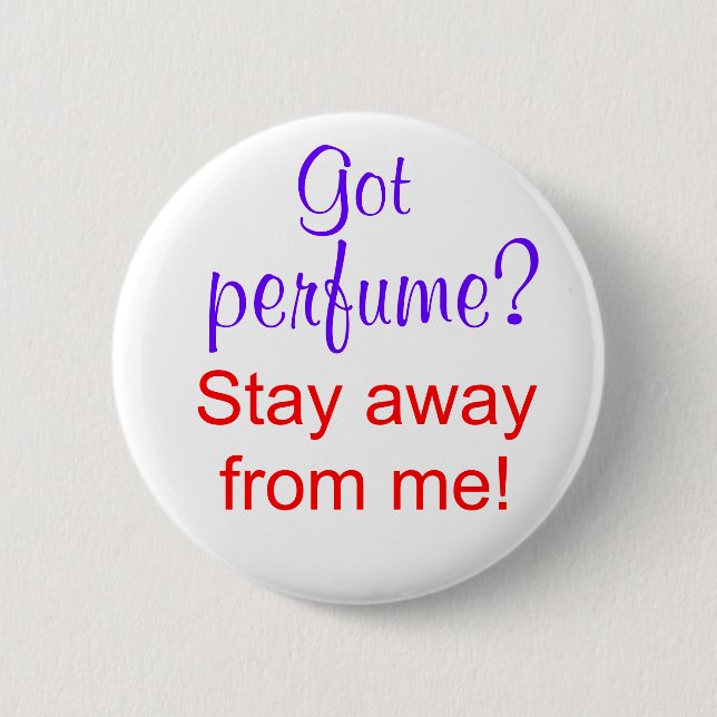 Got perfume? Stay away from me! 6 Cm Round Badge (Front)