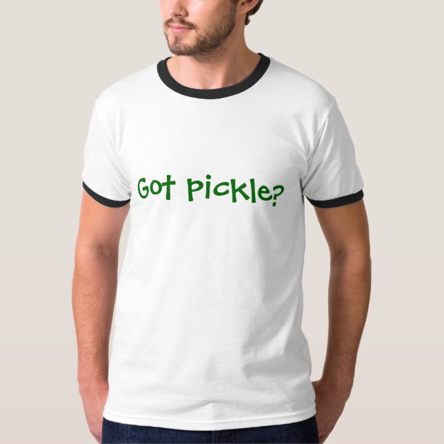 Got pickle? T-Shirt (Front)