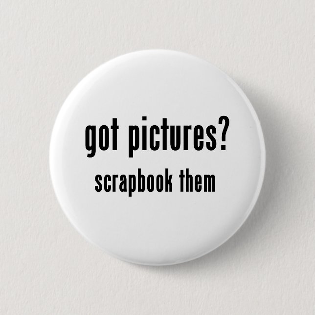 Got Pictures Scrapbook Them 6 Cm Round Badge (Front)