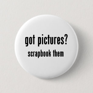 Got Pictures Scrapbook Them 6 Cm Round Badge