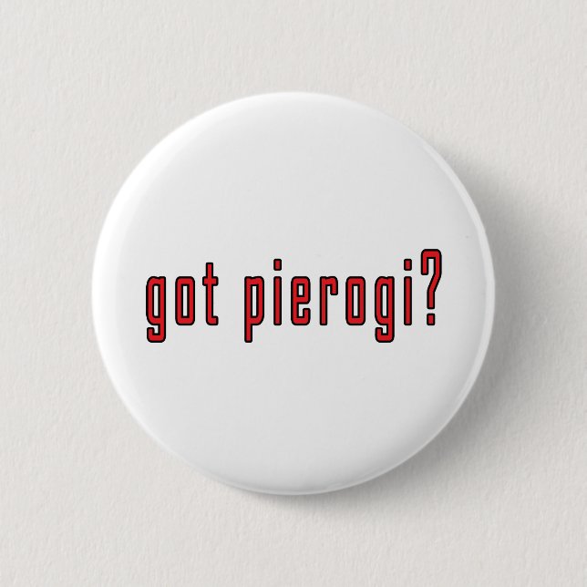 got pierogi? 6 cm round badge (Front)