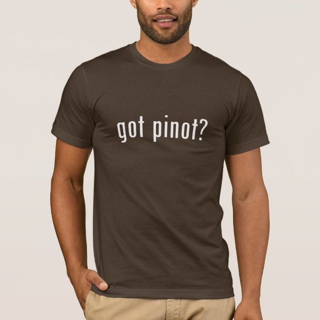 got pinot? (dark) T-Shirt (Front)