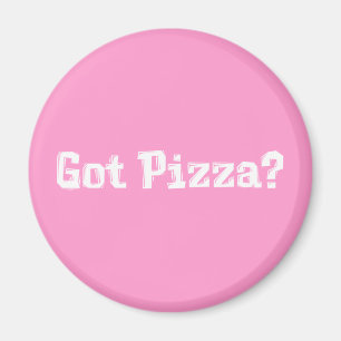 Got Pizza Gifts Magnet