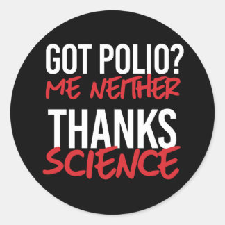 Got Polio? Me Neither Classic Round Sticker