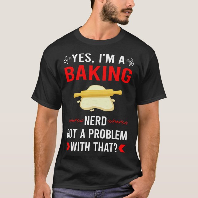 Got Problem Baking Bake Baker T-Shirt (Front)