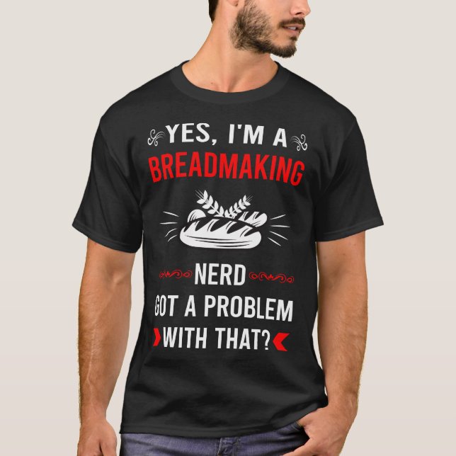 Got Problem Breadmaking Bread Making T-Shirt (Front)