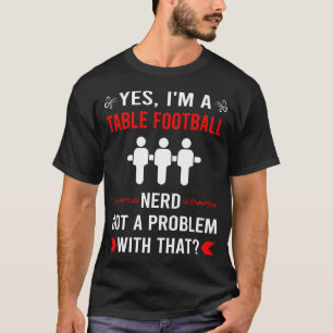 Got Problem Table Football Soccer Foosball T-Shirt