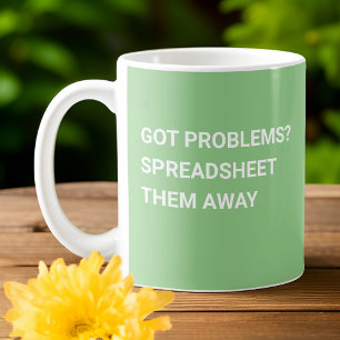Got Problems? Spreadsheet Them Away - Sage Green  Coffee Mug