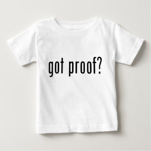 got proof? baby T-Shirt