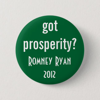 got prosperity? 6 cm round badge