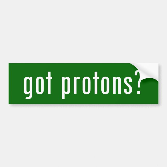 got protons? bumper sticker (Front)