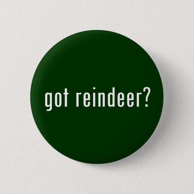 got reindeer? 6 cm round badge (Front)