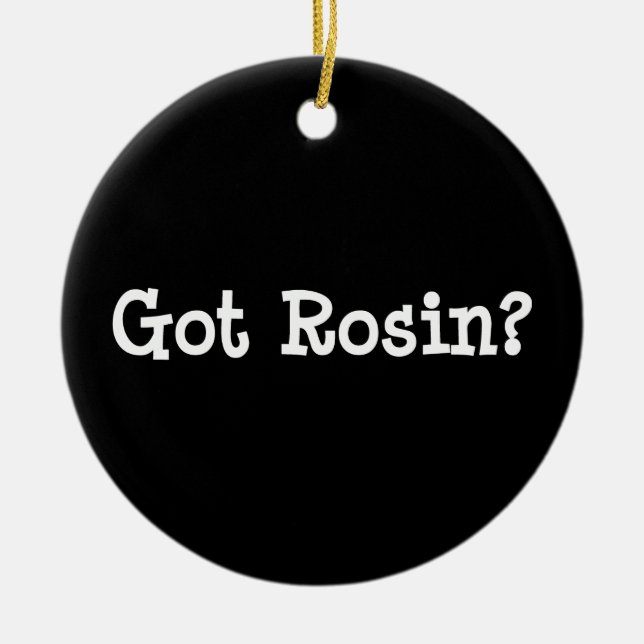 Got Rosin Ornament (Front)