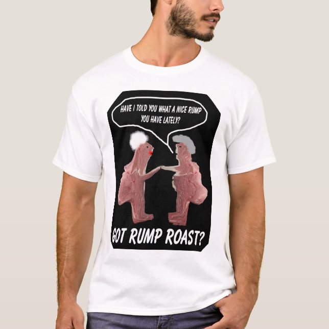 Got Rump Roast? T-Shirt (Front)