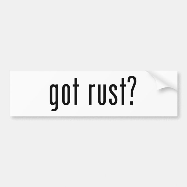 Got Rust Bumper Sticker (Front)