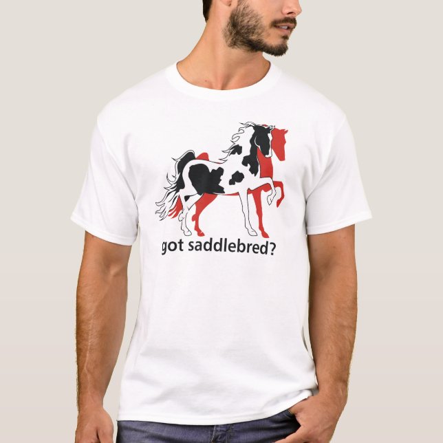 Got Saddlebred? T-Shirt (Front)