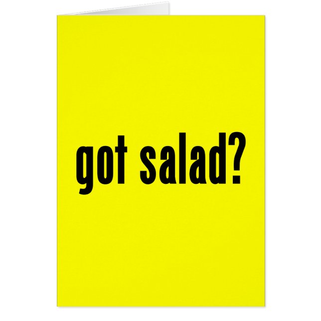 got salad? (Front)