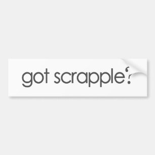 Got Scrappleã¯Â‚¬Â¥ Bumper Sticker